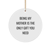 Gifts from Family - Being My Mother Is The Only Gift You Need Circle Ornament for Mom - Christmas Unique Gifts - Image 1